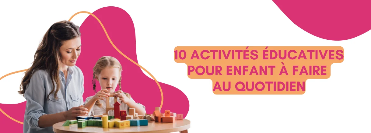 10 activités éducatives pour enfant à faire au quotidien