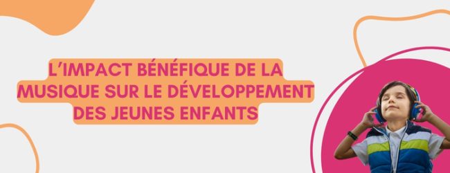 L’impact bénéfique de la musique sur le développement des jeunes enfants