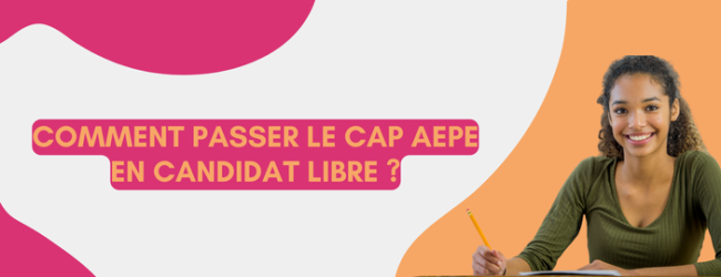 Comment passer le CAP AEPE en candidat libre