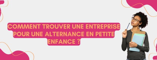 Comment trouver une entreprise pour une alternance en petite enfance ?