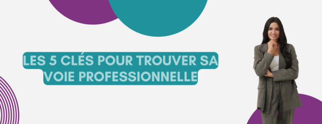 Les 5 clés pour trouver sa voie professionnelle