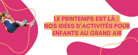 Le printemps est là : nos idées pour occuper les enfants avec l’arrivée du soleil !
