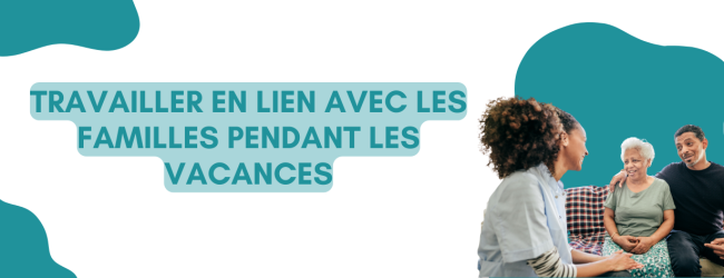 Travailler en lien avec les familles pendant les vacances