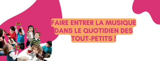 Faire entrer la musique dans le quotidien des tout-petits