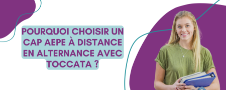 Pourquoi choisir un CAP AEPE à distance en alternance avec Toccata ?
