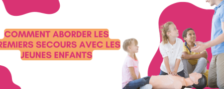 Comment aborder les premiers secours avec les jeunes enfants