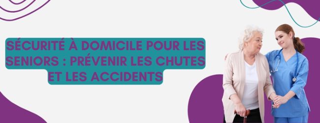 Sécurité à domicile pour les seniors : prévenir les chutes et les accidents