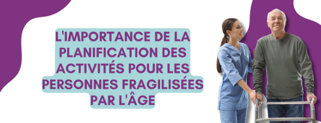 L’importance de la planification des activités pour les personnes fragilisées par l’âge