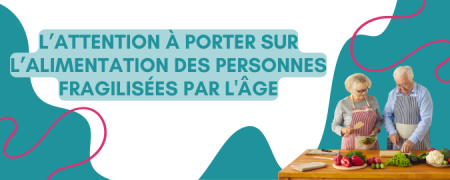 L’attention à porter sur l’alimentation des personnes fragilisées par l’âge