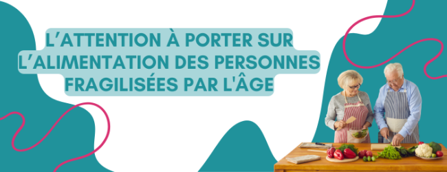 L’attention à porter sur l’alimentation des personnes fragilisées par l’âge