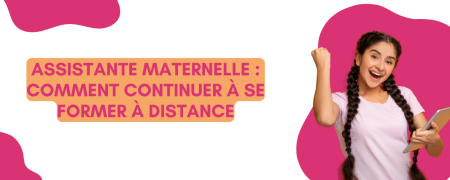 Assistante maternelle : Comment se former à distance