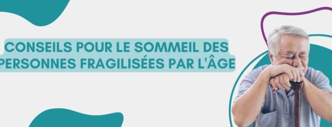 Conseils pour le sommeil des personnes fragilisées par l’âge