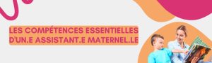 Les compétences essentielles d’un.e assistant.e maternel.le