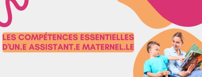 Les compétences essentielles d’un.e assistant.e maternel.le